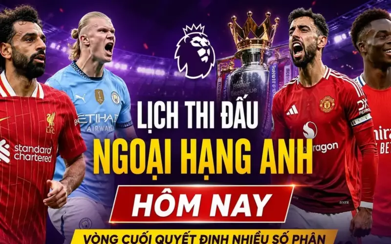 مباريات الدوري الإنجليزي الممتاز في 24 مايو: الجولة الأخيرة مليئة بالضغط.